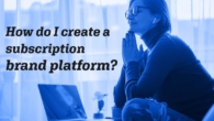 Choosing a Platform for a Subscription Based Store with Confidence