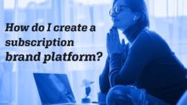 Choosing a Platform for a Subscription Based Store with Confidence